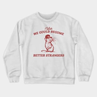 Wish We Could Become Better Strangers Retro T-Shirt, Funny Cabybara Lovers T-shirt, Strange Shirts, Vintage 90s Gag Unisex Crewneck Sweatshirt